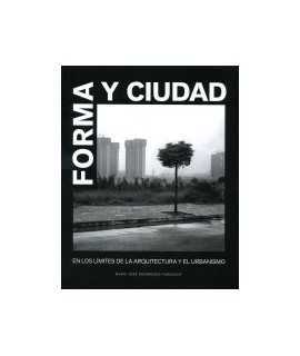 Forma y ciudad.En los límites de la arquitectura y el urbanismo.