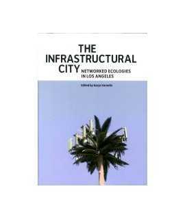 Infrastructural city, The: networked ecologies in Los Angeles