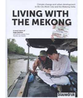 Living with the Mekong Climate change and urban development in Ho Chi Minh City and the Mekong Delta