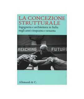 La concezione strutturale: Ingegneria e architettura in Italia negli anni cinquanta e sessanta